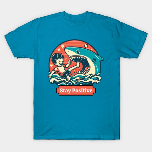 Stay Positive Funny Shark Lovers -  Positive Vibes T-Shirt by Syntax Wear